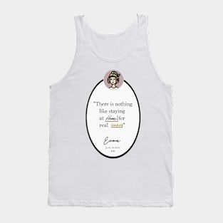 Emma Quote: "There is nothing like staying at home for real comfort," Jane Austen Tank Top